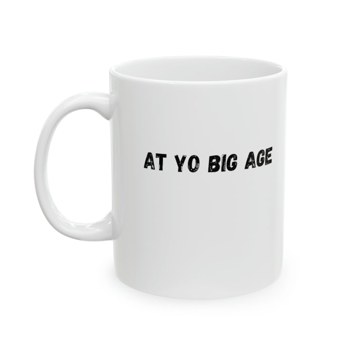 At Yo Big Age Mug